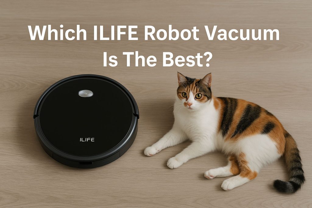 Which Ilife Robot Vacuum Is The Best
